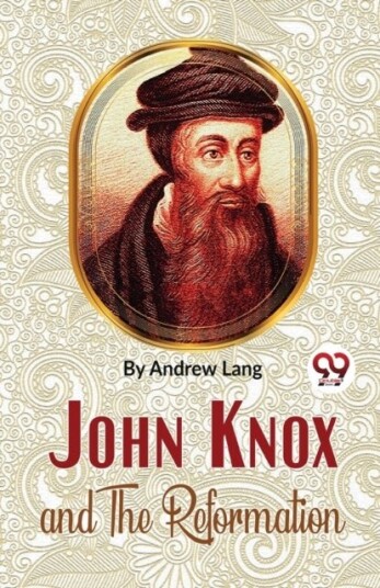 John Knox and the Reformation John Knox and the Reformation