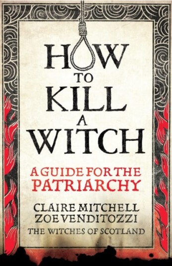 HOW TO KILL A WITCH A Guide For The Patriarchy