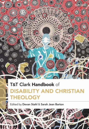 T&T Clark Handbook of Disability and Christian Theology T&T Clark Handbook of Disability and Christian Theology