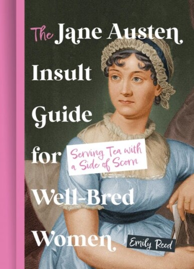 The Jane Austen Insult Guide for WellBred Women Serving Tea with a Side of Scorn The Jane Austen Insult Guide for WellBred Women Serving Tea with a Side of Scorn