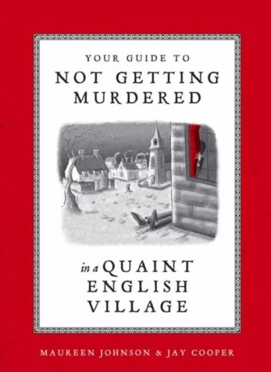 Your Guide To Not Getting Murdered In A Quaint English Village Av Maureen Johnson, Jay Cooper