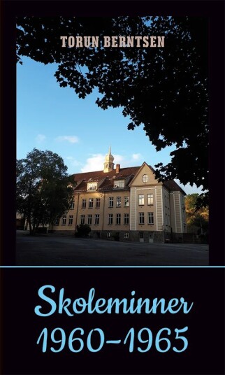 Skoleminner 1960-1965 Av Torun Berntsen