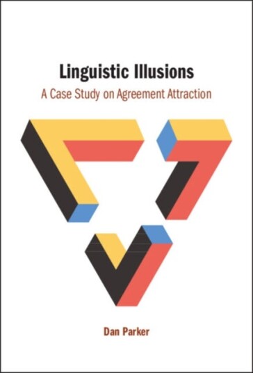 Linguistic Illusions A Case Study on Agreement Attraction