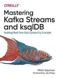 Mastering Kafka Streams And Ksqldb Av Mitch Seymour