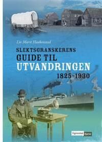Slektsgranskerens Guide Til Utvandringen 1825-1930 Av Liv Marit Haakenstad