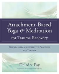 Fay Deirdre Attachment-Based Yoga & Meditation for Trauma Recovery Fay Deirdre Attachment-Based Yoga & Meditation for Trauma Recovery