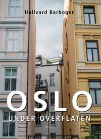 Oslo Under Overflaten Av Hallvard Barbogen