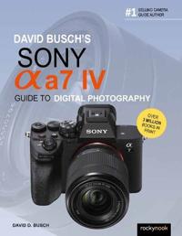 David Busch'S Sony Alpha A7 Iv Guide To Digital Photography Av David D. Busch David Busch'S Sony Alpha A7 Iv Guide To Digital Photography Av David D. Busch