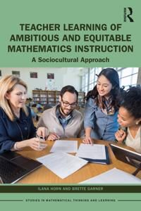 Teacher Learning Of Ambitious And Equitable Mathematics Instruction Av Ilana (Vanderbilt University Usa) Horn, Brette (University Of Denver Usa) Garne