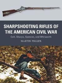 Pegler Martin Sharpshooting Rifles of the American Civil War