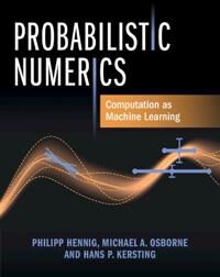 Probabilistic Numerics Av Philipp (Eberhard-Karls-Universitat Tubingen Germany) Hennig, Michael A. (University Of Oxford) Osborne, Hans P. (Ecole Norm