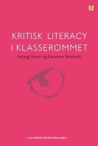 Kritisk Literacy I Klasserommet Av Karianne Skovholt, Aslaug Veum