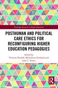 Posthuman And Political Care Ethics For Reconfiguring Higher Education Pedagogies