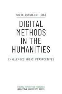 Schwandt Silke Digital Methods in the Humanities – Challenges Ideas Perspectives Schwandt Silke Digital Methods in the Humanities – Challenges Ideas Perspectives