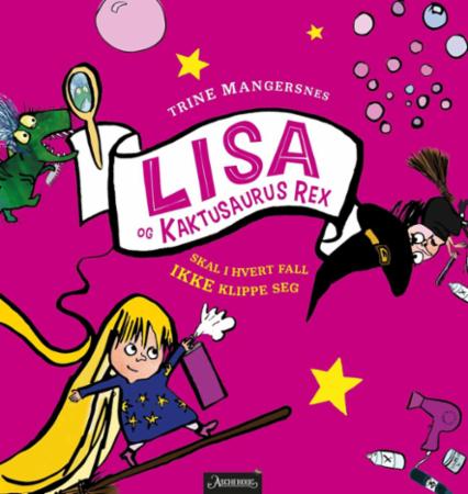 Lisa Og Kaktusaurus Rex Skal I Hvert Fall Ikke Klippe Seg Av Trine Mangersnes
