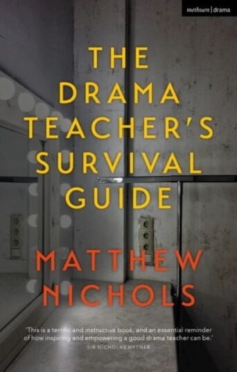The Drama Teacher'S Survival Guide Av Matthew (Head Of Drama Manchester Grammar Uk) Nichols