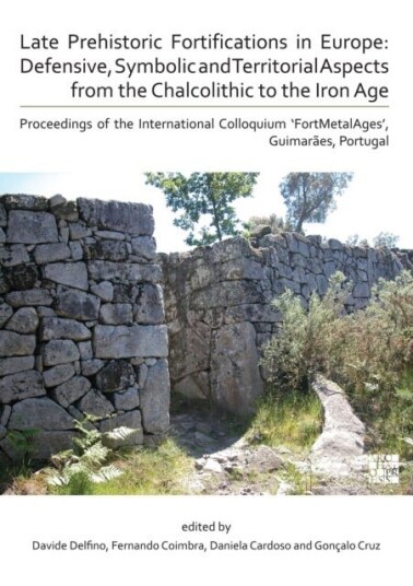 Late Prehistoric Fortifications in Europe: Defensive Symbolic and Territorial Aspects from the Chalcolithic to the Iron Age Late Prehistoric Fortifications in Europe: Defensive Symbolic and Territorial Aspects from the Chalcolithic to the Iron Age