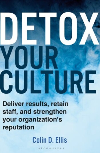 Detox Your Culture Deliver results, retain staff, and strengthen your organization's reputation