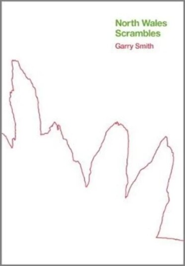 North Wales Scrambles: A Guide To 50 Of The Best Mountain Scrambles In Snowdonia