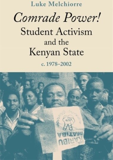 Comrade Power! Student Activism and the Kenyan State c. 1978 2002