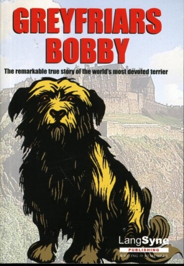 Greyfriars Bobby The Remarkable True Story of the World's Most Devoted Terrier