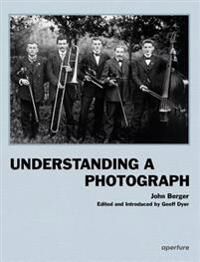 Berger John John Berger: Understanding a Photograph