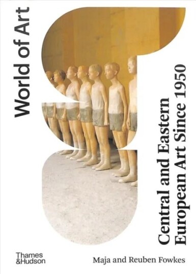 Central And Eastern European Art Since 1950 Av Maja Fowkes, Reuben Fowkes