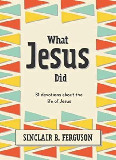 What Jesus Did Av Sinclair B. Ferguson What Jesus Did Av Sinclair B. Ferguson