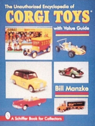 The Unauthorized Encyclopedia Of Corgi Toys Av Bill Manzke The Unauthorized Encyclopedia Of Corgi Toys Av Bill Manzke