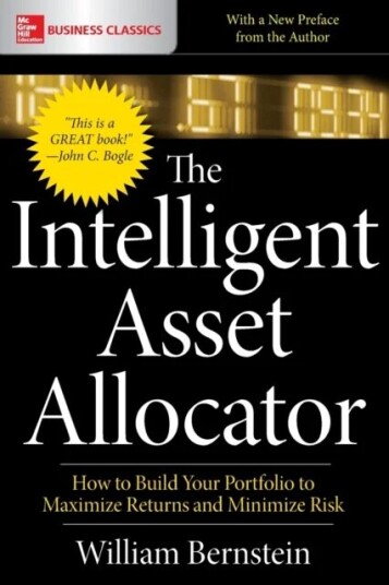 The Intelligent Asset Allocator: How To Build Your Portfolio To Maximize Returns And Minimize Risk Av William Bernstein