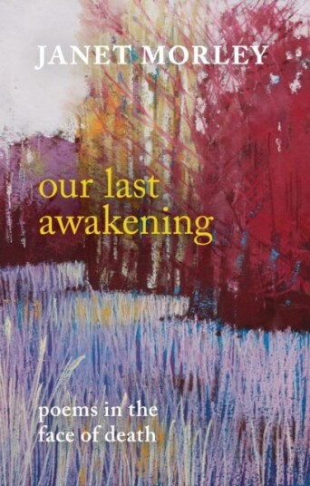 Our Last Awakening  Poems For Living In The Face Of Death
