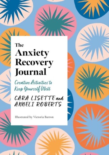 The Anxiety Recovery Journal Creative Activities to Keep Yourself Well The Anxiety Recovery Journal Creative Activities to Keep Yourself Well