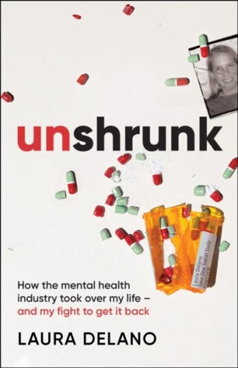 Unshrunk  How The Mental Health Industry Took Over My Life  And My Fight to Get it Back
