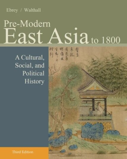 Pre-Modern East Asia Av Patricia (University Of Washington Seattle) Ebrey, Anne (University Of California Irvine) Walthall
