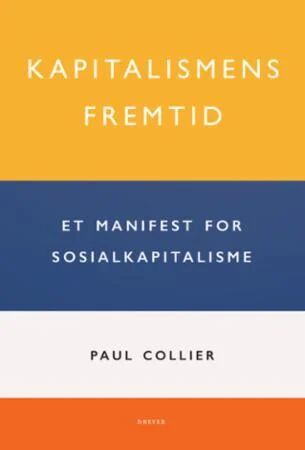 Kapitalismens framtid av Paul Collier - Et manifest for sosialkapitalisme