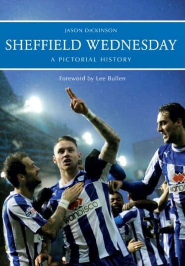 Sheffield Wednesday A Pictorial History Av Jason Dickinson