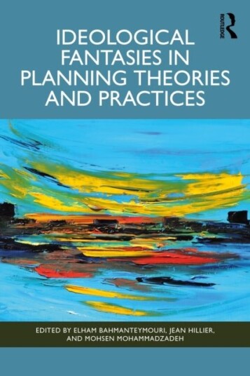 Ideological Fantasies in Planning Theories and Practices Ideological Fantasies in Planning Theories and Practices