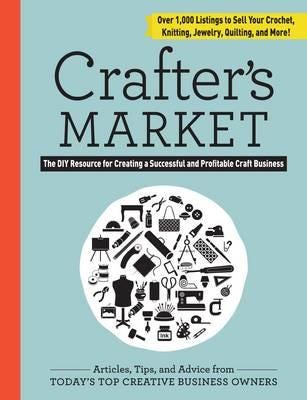 Crafter's Market 2017 The DIY Resource for Creating a Successful and Profitable Craft Business