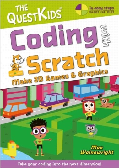 Coding with Scratch Make Marvellous 3D Games Coding with Scratch Make Marvellous 3D Games