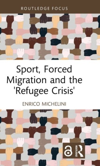 Sport, Forced Migration And The 'Refugee Crisis' Av Enrico (University Of Saarland Germany) Michelini
