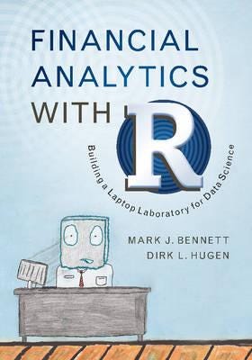 Financial Analytics with R Building a Laptop Laboratory for Data Science