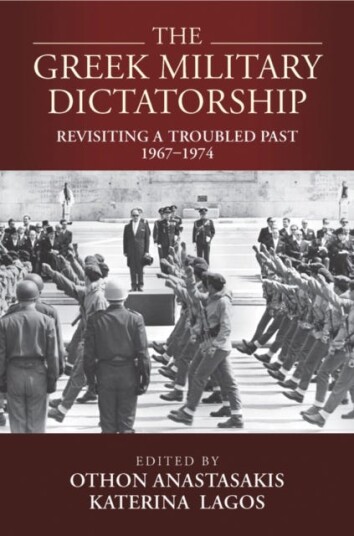 The Greek Military Dictatorship  Revisiting a Troubled Past, 1967–1974