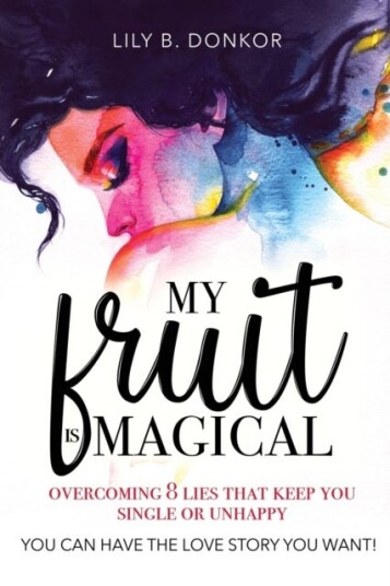 My Fruit Is Magical Overcome 8 LIES That Keep You Single or Unhappy. YOU CAN HAVE the LOVE STORY YOU WANT