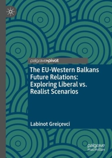 The EU Western Balkans Future Relations: Exploring Liberal vs. Realist Scenarios The EU Western Balkans Future Relations: Exploring Liberal vs. Realist Scenarios