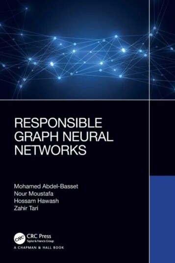 Responsible Graph Neural Networks Av Mohamed Abdel-Basset, Nour Moustafa, Hossam Hawash, Zahir Tari