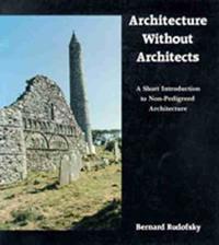 Rudofsky Bernard Architecture Without Architects