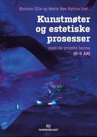 Kunstmøter Og Estetiske Prosesser Med De Yngste Barna (0-3 År)