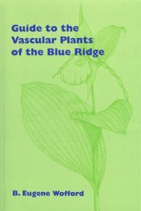 Wofford B.Eugene Guide to the Vascular Plants of the Blue Ridge