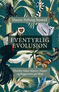 Eventyrlig evolusjon: Hvorfor fisker klatrer i fosser og flaggermus gir blod - Naturfag bok fra Kagge Forlag