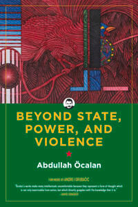 Beyond State, Power, And Violence Av Abdullah Ocalan Beyond State, Power, And Violence Av Abdullah Ocalan
